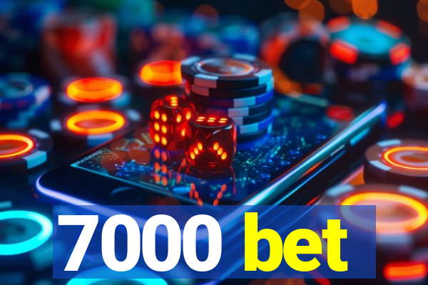 7000 bet